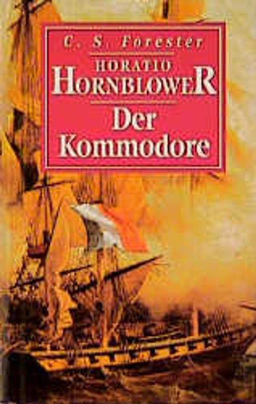 Horatio Hornblower. Leutnant Hornblower /Unter wehender Flagge /Der Kapitän /Der Kommodore