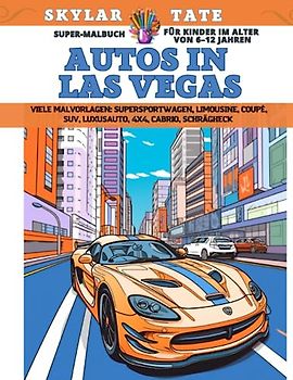 Super-Malbuch für Kinder im Alter von 6–12 Jahren - Autos in Las Vegas - Viele Malvorlagen - Supersportwagen, Limousine, Coupé, SUV, Luxusauto, 4x4, Cabrio, Schrägheck