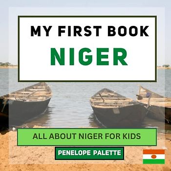 My First Book - Niger: All About Niger For Kids (My First Book - World Edition, Band 129)