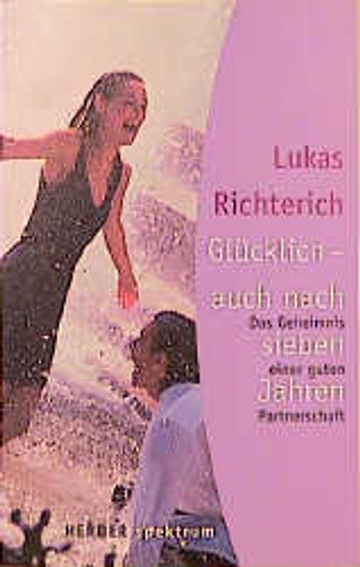 Glücklich - auch nach sieben Jahren. Das Geheimnis einer guten Partnerschaft