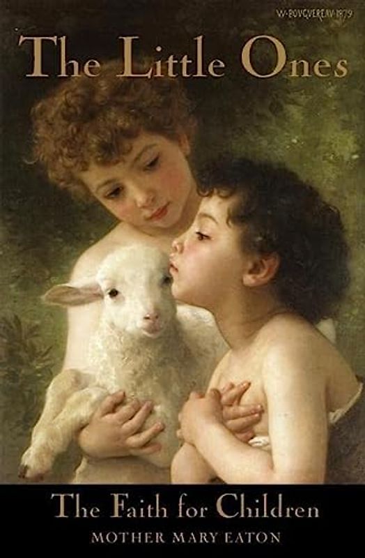 The Little Ones and The Faith for Children: A Course of Religious Instruction for Children up to Eight Years