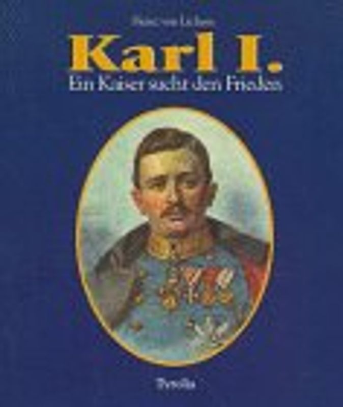 Karl I.. Ein Kaiser sucht den Frieden