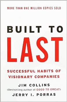 Built to Last: Successful Habits of Visionary Companies (Harper Business Essentials) - Jim Collins