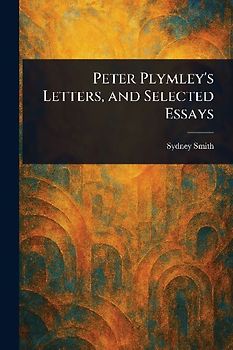 Peter Plymley's Letters, and Selected Essays