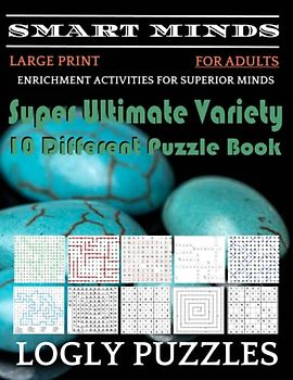 Smart Minds -Variety 10 Different Puzzle Book For Adults: Ultimate Variety Puzzles Large-Print Word Search, Word Maze .Word Spiral ,Word Angles, ... Crossword And Sudoku Easy , Medium And Hard