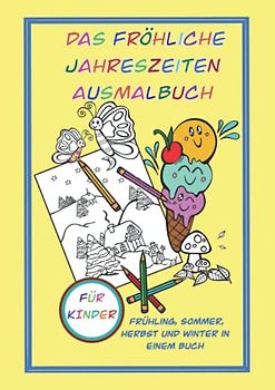 Das fröhliche Jahreszeiten Ausmalbuch für Kinder: Frühling, Sommer, Herbst und Winter in einem Malbuch, liebevoll handgemalte Motive