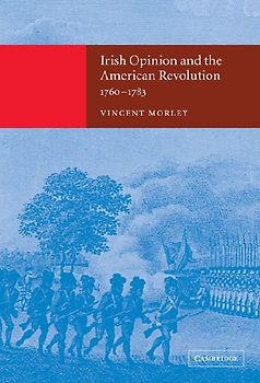 Irish Opinion and the American Revolution,             1760-1783