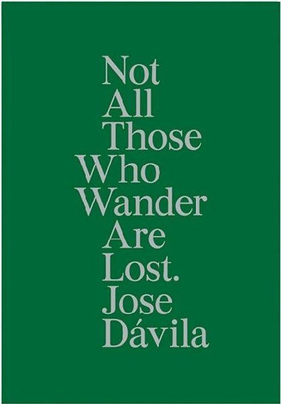 Jose Dávila, Not all those who wander are lost