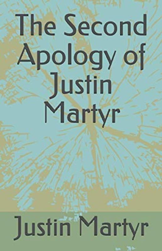 The Second Apology of Justin Martyr