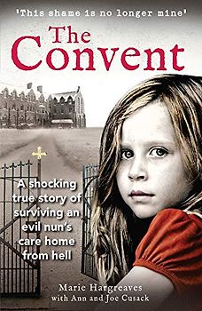 The Convent: THE SUNDAY TIMES TOP TEN BESTSELLER: A shocking true story of surviving the care home from hell