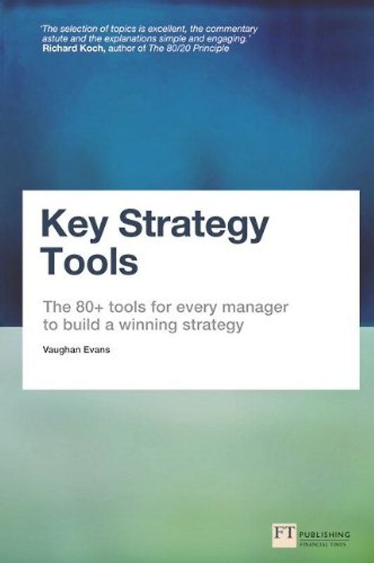 Key Strategy Tools: The 80+ Tools for Every Manager to Build a Winning Strategy - Evans, Vaughan