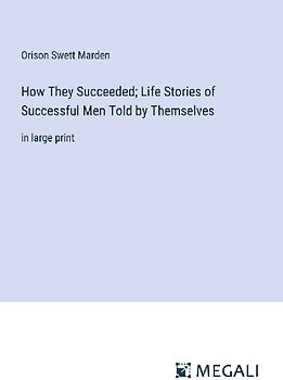How They Succeeded; Life Stories of Successful Men Told by Themselves