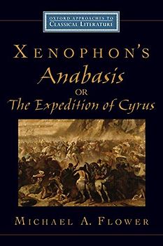 Xenophon's Anabasis, or The Expedition of Cyrus (Oxford Approaches to Classical Literature)