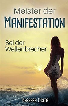 Meister der Manifestation!: Sei der Wellenbrecher!