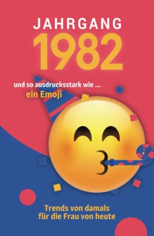 Jahrgang 1982 und so ausdrucksstark wie ... ein Emoji: Das Geschenkbuch für Frauen zum 40. Geburtstag