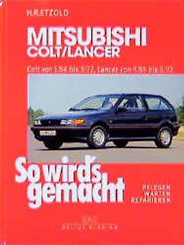So wird's gemacht. Pflegen - warten - reparieren / Mitsubishi Colt/Lancer 55-136 PS und Diesel 58/60 PS von 1/84 bis 8/92. Pflegen - warten - reparieren