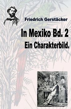 Werkausgabe Friedrich Gerstäcker Ausgabe letzter Hand / In Mexiko Bd. 2