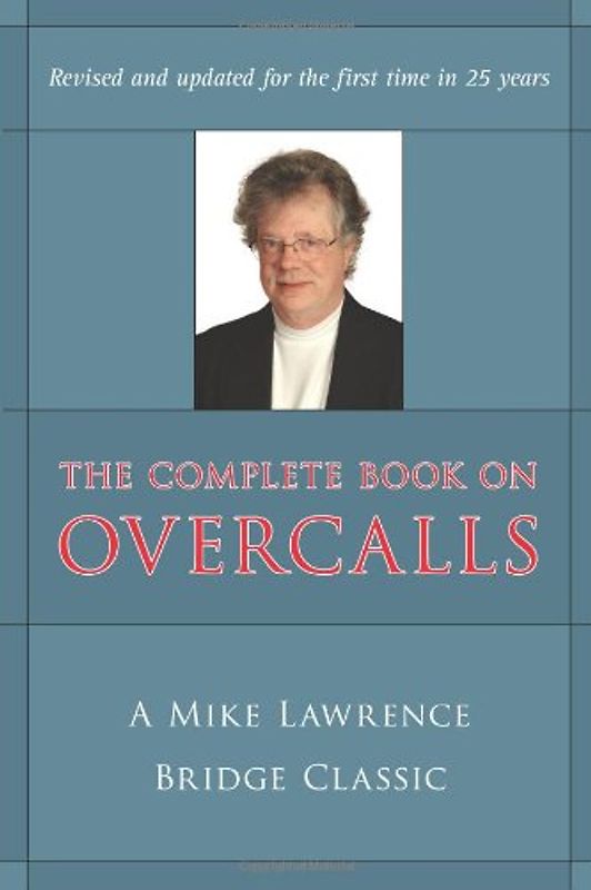 The Complete Book on Overcalls in Contract Bridge: A Mike Lawrence Classic - Lawrence, Mike