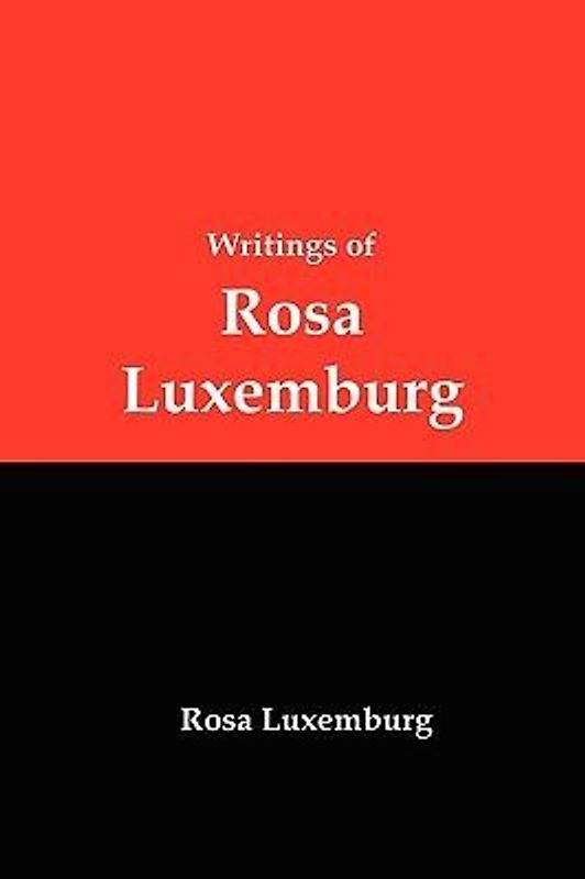 Writings of Rosa Luxemburg