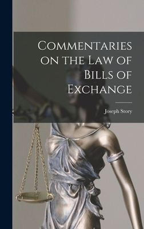 Commentaries on the law of Bills of Exchange