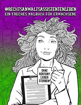 Rechtsanwaltsassistentenleben: Ein freches Malbuch für Erwachsene