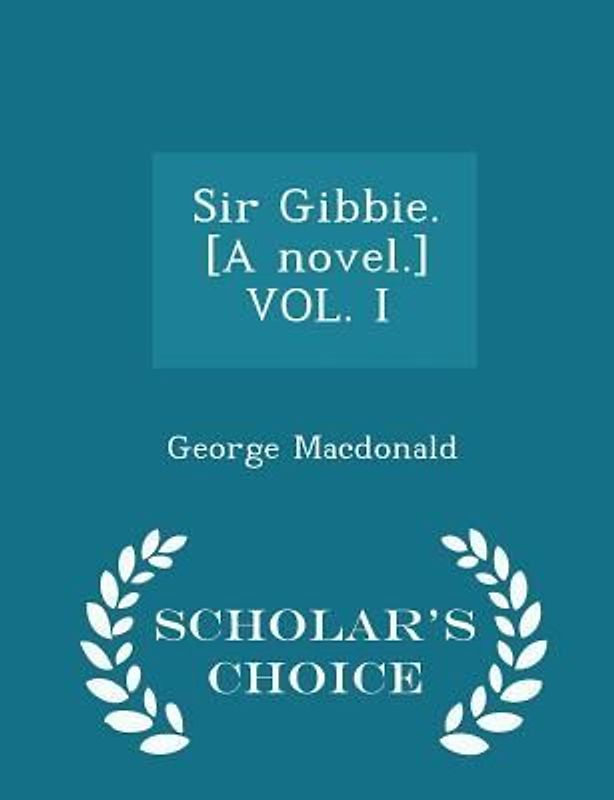 Sir Gibbie. [a Novel.] Vol. I - Scholar's Choice Edition