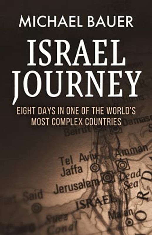 Israel Journey: Eight Days In One Of The World's Most Complex Countries