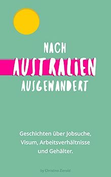 Nach Australien ausgewandert: Geschichten über Jobsuche, Visum, Arbeitsverhältnisse und Gehälter.