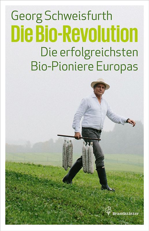 Die Bio-Revolution. Die erfolgreichsten Bio-Pioniere Europas