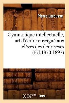 Gymnastique Intellectuelle, Art d'Écrire Enseigné Aux Élèves Des Deux Sexes (Éd.1870-1897)