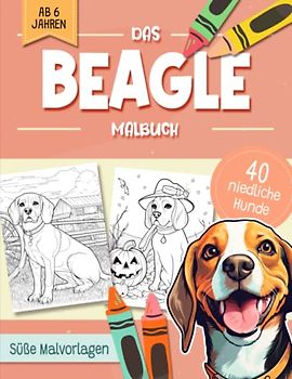 Beagle Malbuch: Niedliche Hundemotive zum Ausmalen und zur Entspannung – Ein Ausmalbuch mit 40 Wunderschönen Malvorlagen für Erwachsene, Kinder und Alle Hundeliebhaber