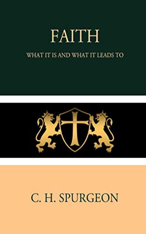 Faith: What it is and What it Leads to