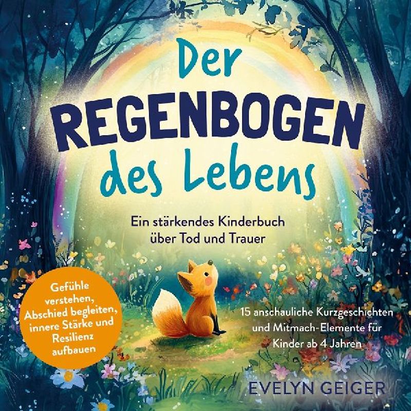 Ein stärkendes Kinderbuch über Tod und Trauer | Der Regenbogen des Lebens | 15 anschauliche Kurzgeschichten & Mitmach-Elemente für Kinder ab 4 Jahren