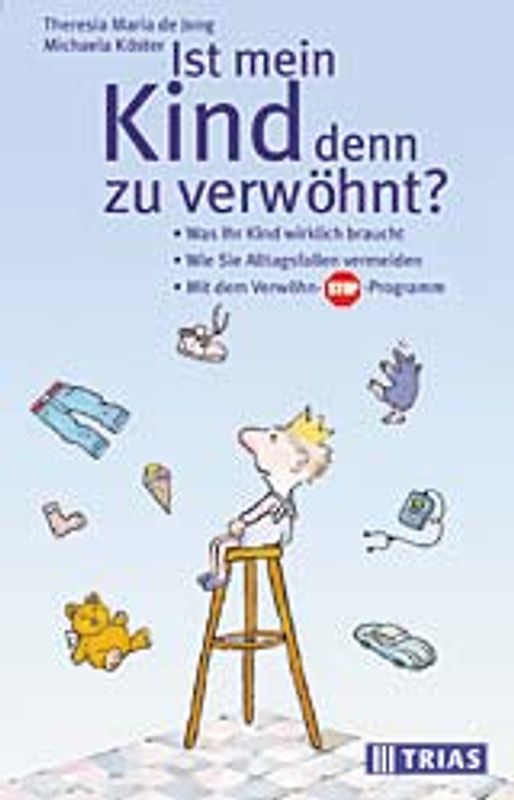 Ist mein Kind denn zu verwöhnt?. Was Ihr Kind wirklich braucht. Wie Sie Alltagsfallen vermeiden. Mit dem Verwöhn-Stopp-Programm