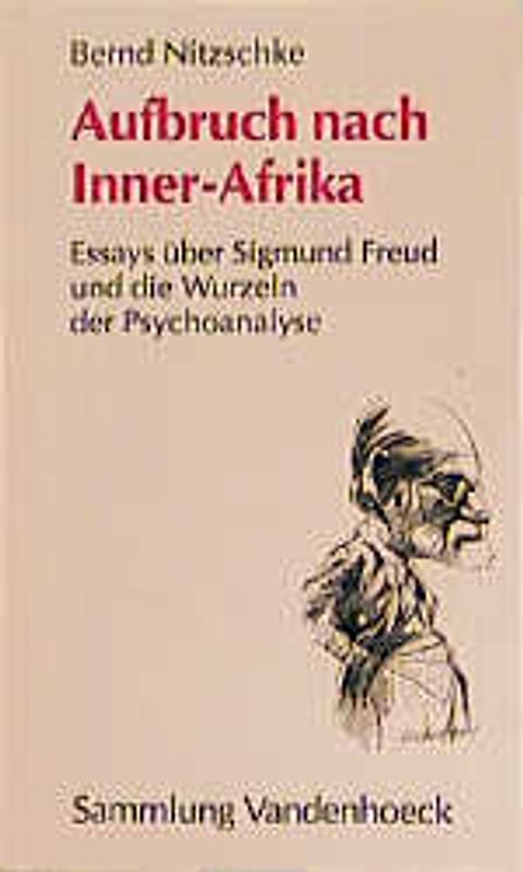 Aufbruch nach Inner-Afrika. Essays über Sigmund Freud und die Wurzeln der Psychoanalyse