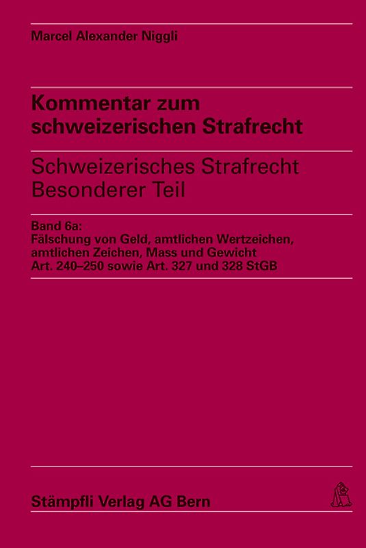 Kommentar zum schweizerischen Strafrecht - schweizerisches Strafgesetzbuch,... / Fälschung von Geld, amtlichen Wertzeichen, amtlichen Zeichen, Mass und Gewicht, Art. 240-250 sowie Art. 327 und 328 StGB