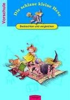 Die schlaue kleine Hexe Beobachten und vergleichen. Spielend leicht lernen - Vorschule