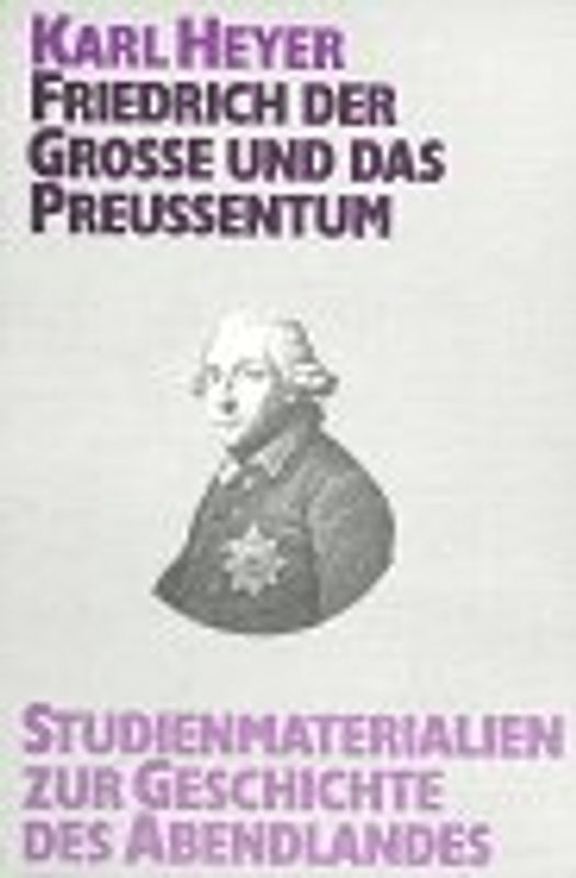 Studienmaterialien zur Geschichte des Abendlandes / Friedrich der Grosse und das Preussentum