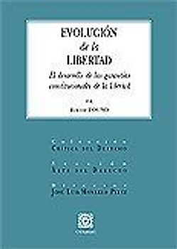Evolución de la libertad : el desarrollo de las garantías constitucionales de la libertad