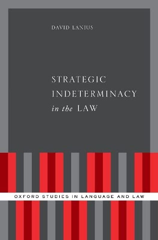 Strategic Indeterminacy in the Law (Oxford Studies in Language and Law)
