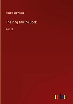 The Ring and the Book: Vol. III