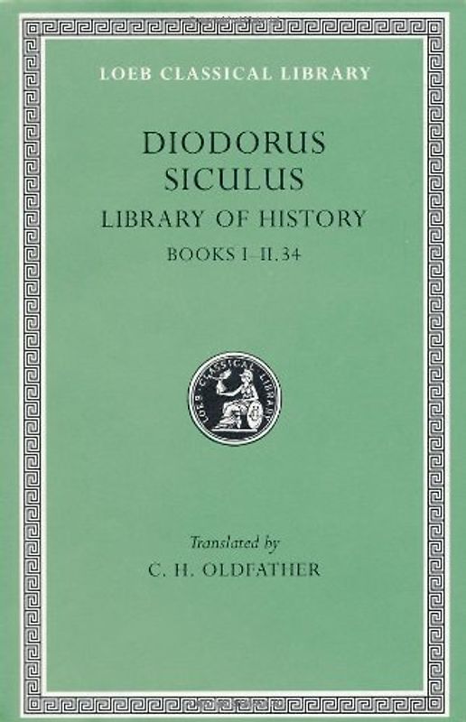 Library of History, Volume I: Books 1-2.34: 001 (Loeb Classical Library) - Diodorus, Siculus