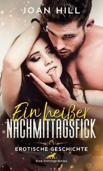 Ein heißer Nachmittagsfick | Erotische Geschichte + 2 weitere Geschichten: Sie fängt schon mal ohne ihn an … (Love, Passion & Sex)