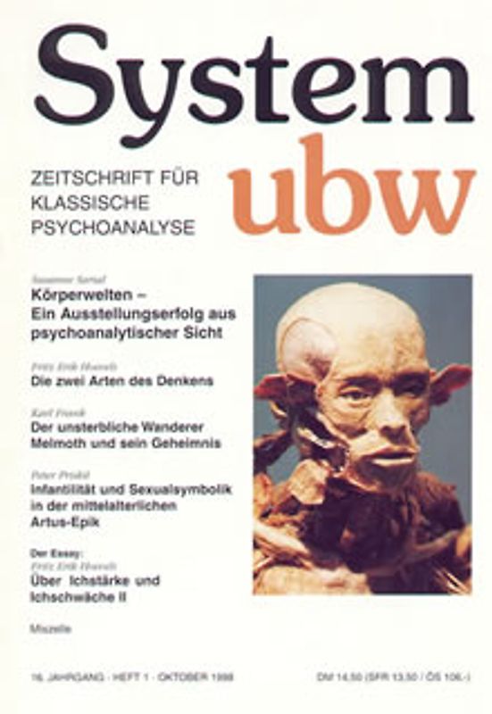 Körperwelten - Ein Ausstellungserfolg aus psychoanalytischer Sicht /Der unsterbliche Wanderer Melmoth und sein Geheimnis /Die zwei Arten des Denkens /Infantilität und Sexualsymbolik in der mittelalterlichen Artus-Epik /Über Ichstärke und Ichschwäche II