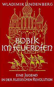 Bobik im Feuerofen. Eine Jugend in der russischen Revolution