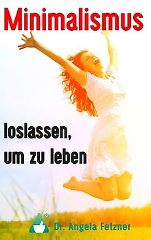 Minimalismus - Loslassen, um zu leben