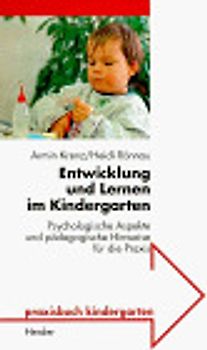 Entwicklung und Lernen im Kindergarten. Psychologische Aspekte und pädagogische Hinweise für die Praxis