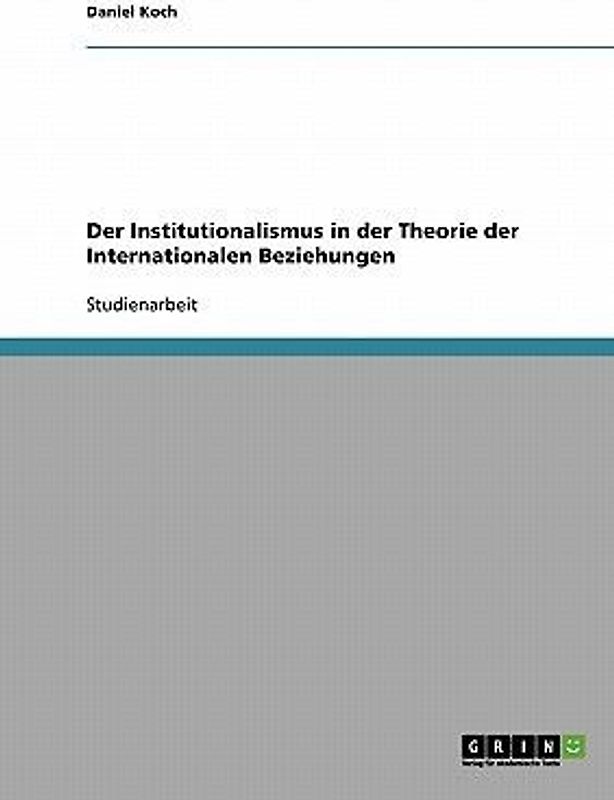 Der Institutionalismus in der Theorie der Internationalen Beziehungen