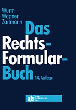 Das Rechtsformularbuch. Praktische Erläuterungen und Muster für das Bürgerliche Recht, Arbeits-, Handels-, Wirtschafts- und Gesellschaftsrecht mit steuer- und kostenrechtlichen Hinweisen