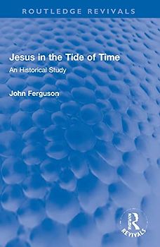 Jesus in the Tide of Time: An Historical Study (Routledge Revivals)